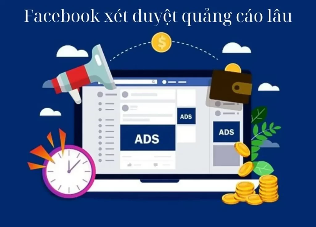 Tại Sao Facebook Xét Duyệt Quảng Cáo Lâu Và Ảnh Hưởng Đến Chiến Dịch Digital Marketing Của Bạn?