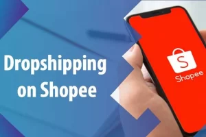 Cách Làm Dropshipping trên Shopee
