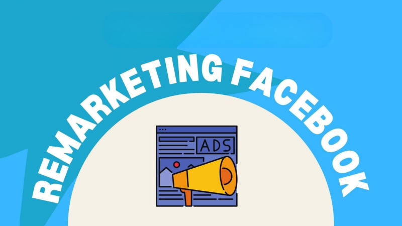 Hướng Dẫn Chi Tiết Các Bước Chạy Remarketing Facebook Hiệu Quả