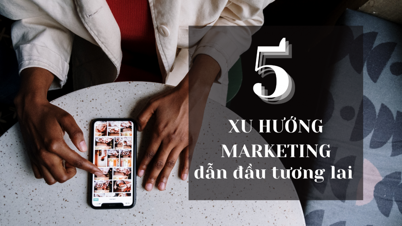 Xu Hướng Digital Marketing Trong Tương Lai