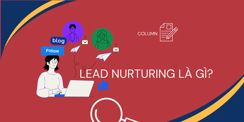 2. Nuôi Dưỡng Lead (Lead Nurturing) Một Cách Bài Bản
