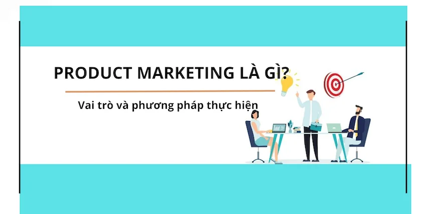 Vai Trò Cốt Lõi Của Product Marketing Đối Với Sự Thành Công Sản Phẩm Số