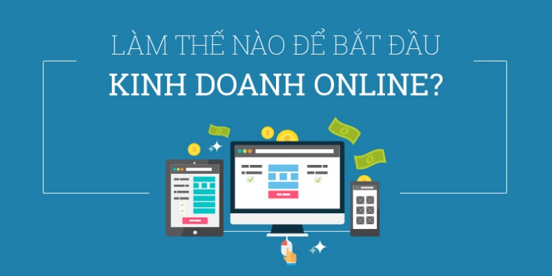 Những Lưu Ý Quan Trọng Khi Bắt Đầu Và Phát Triển Kinh Doanh Online Thành Công