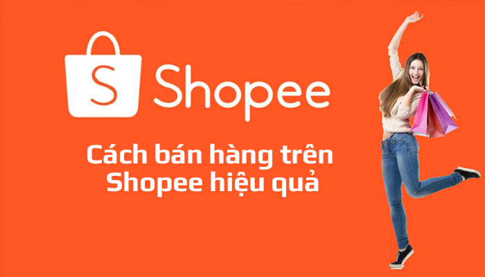 Cách Bán Hàng Trên Shopee Hiệu Quả