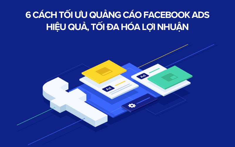 5 cách tối ưu quảng cáo Facebook hiệu quả theo thuật toán