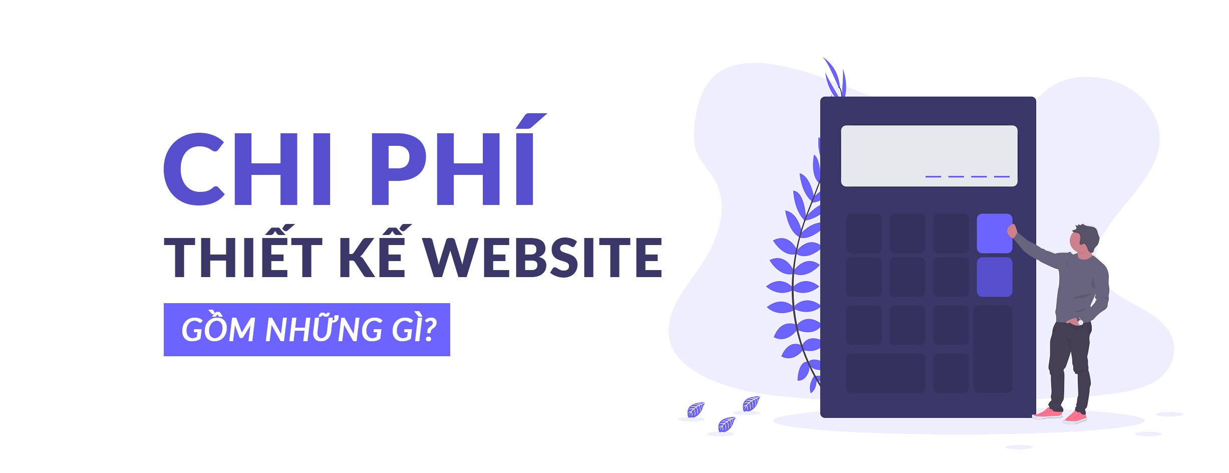 Chi Phí Thiết Kế Website Bao Gồm Những Gì?