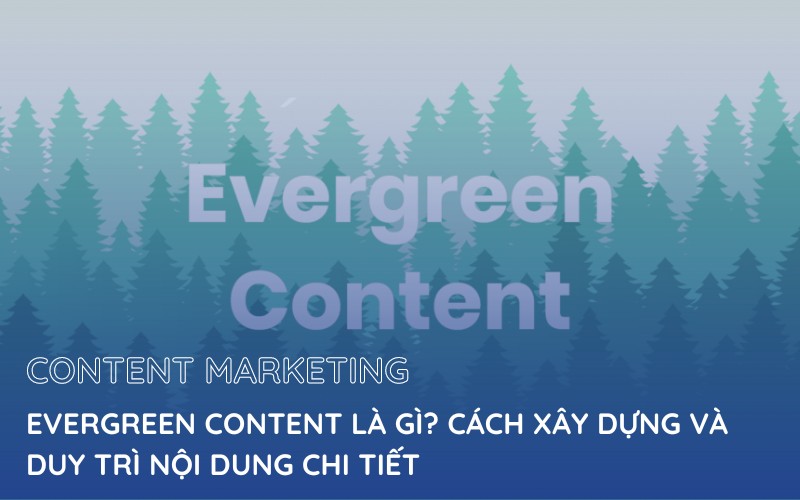 Các Bước Xây Dựng Evergreen Content Hiệu Quả