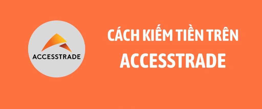 Hướng Dẫn Làm ACCESSTRADE Hiệu Quả