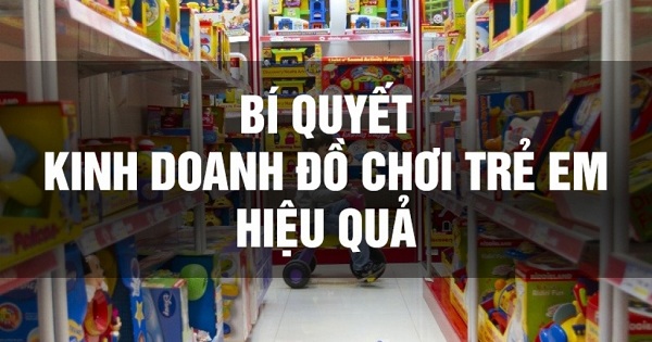 Kinh Nghiệm Bán Đồ Chơi Trẻ Em Online