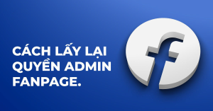 Cách Lấy Lại Quyền Admin Fanpage Facebook