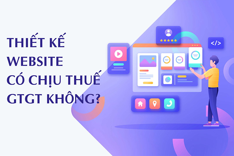 Phân biệt dịch vụ thiết kế website và các dịch vụ liên quan chịu thuế GTGT