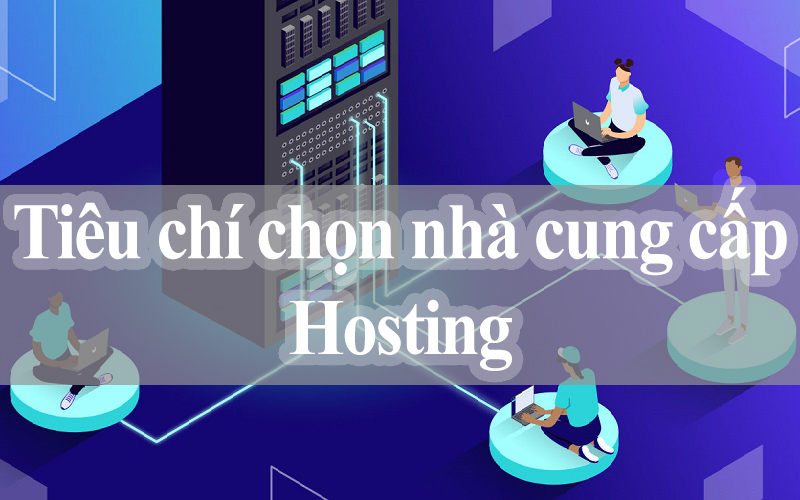 Tiêu Chí Lựa Chọn Nhà Cung Cấp Hosting Tốt Nhất Cho Chiến Lược Digital Marketing